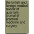 The British And Foreign Medical Review Of Quarterly Journal Of Practical Medicine And Surgery
