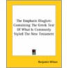 The Emphatic Diaglott: Containing The Greek Text Of What Is Commonly Styled The New Testament door Benjamin Wilson