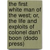 The First White Man Of The West; Or, The Life And Exploits Of Colonel Dan'l Boon (Dodo Press) door Timothy Flint