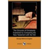 The Grounds of Christianity Examined by Comparing the New Testament with the Old (Dodo Press) door George Bethune English