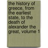 The History Of Greece, From The Earliest State, To The Death Of Alexander The Great, Volume 1 door Oliver Goldsmith