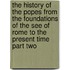 The History Of The Popes From The Foundations Of The See Of Rome To The Present Time Part Two