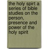 The Holy Spirt A Series Of Bible Studies On The Person, Presence And Power Of The Holy Spirit door Pastor