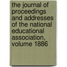 The Journal of Proceedings and Addresses of the National Educational Association, Volume 1886 door Onbekend