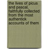 The Lives Of Picus And Pascal, Faithfully Collected From The Most Authentick Accounts Of Them door Edward Jesup