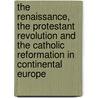The Renaissance, The Protestant Revolution And The Catholic Reformation In Continental Europe door Edward Maslin Hulme
