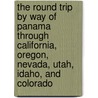 The Round Trip By Way Of Panama Through California, Oregon, Nevada, Utah, Idaho, And Colorado by John Codman