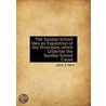 The Sunday-School Idea An Exposition Of The Principles Which Underlie The Sunday-School Cause door John S. Hart