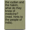 The Vydian And The Hakim, What Do They Know Of Medicine? (Med. Hints To The People Of India). door Edward Balfour