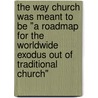 The Way Church Was Meant to Be "A Roadmap for the Worldwide Exodus Out of Traditional Church" by Terry Stanley