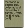 The Works Of George Bull, Collected And Revised By E. Burton. 7 Vols. [In 8]. 6 Vols. [In 8]. door George Bull