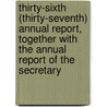 Thirty-Sixth (Thirty-Seventh) Annual Report, Together With The Annual Report Of The Secretary door Educ Massachusetts B