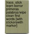 Trace, Stick Learn Borrar Primeras Palabras/Wipe Clean First Words [With StickersWith Marker]