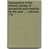 Transactions Of The Historic Society Of Lancashire And Cheshire For The Year ..., Volumes 7-8 door Historic Societ