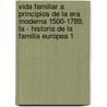 Vida Familiar a Principios de La Era Moderna 1500-1789, La - Historia de La Familia Europea 1 door David I. Kertzer