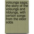 Volsunga Saga; The Story Of The Volsungs And Niblungs, With Certain Songs From The Elder Edda