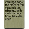 Volsunga Saga; The Story Of The Volsungs And Niblungs, With Certain Songs From The Elder Edda by Henry Halliday Sparling