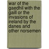 War Of The Gaedhil With The Gaill Or The Invasions Of Ireland By The Danes And Other Norsemen door Onbekend