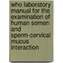 Who Laboratory Manual for the Examination of Human Semen and Sperm-Cervical Mucus Interaction