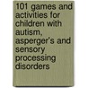 101 Games and Activities for Children with Autism, Asperger's and Sensory Processing Disorders door Tara Delaney