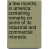 A Few Months In America: Containing Remarks On Some Of Its Industrial And Commercial Interests by Unknown