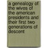 A Genealogy Of The Wives Of The American Presidents And Their First Two Generations Of Descent