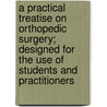 A Practical Treatise on Orthopedic Surgery; Designed for the Use of Students and Practitioners door James K. Young