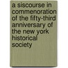 A Siscourse In Commenoration Of The Fifty-Third Anniversary Of The New York Historical Society door John W. Francis