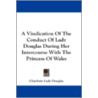 A Vindication of the Conduct of Lady Douglas During Her Intercourse with the Princess of Wales door Lady Douglas Charlotte Lady Douglas