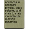 Advances in Chemical Physics, State Selected and State to State Ion Molecule Reaction Dynamics door Michael Baer