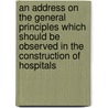 An Address On The General Principles Which Should Be Observed In The Construction Of Hospitals door Douglas Strutt Galton Douglas Galton