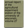 Annual Report Of The Agricultural Experiment Station Of The University Of Wisconsin, Volume 27 door Wisconsin. Agricultural Experiment Stati