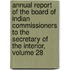 Annual Report Of The Board Of Indian Commissioners To The Secretary Of The Interior, Volume 28