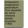 Antiquissimi Vesperarum Paschalium Ritus Expositio De Sacro Inferioris Aetatis Processu (1780) by Unknown