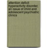 Attention Deficit Hyperactivity Disorder, an Issue of Child and Adolescent Psychiatric Clinics door Stephen V. Farraone