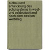 Aufbau und Entwicklung des Schulsystems in West- und Ostdeutschland nach dem Zweiten Weltkrieg door Ulrike Busch