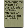 Challenging the System? a Dramatic Tale of Neoliberal Reform in an Australian High School (Hc) door Martin Forsey