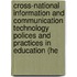 Cross-National Information and Communication Technology Polices and Practices in Education (He