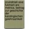 Cruindmeli Sive Fulcharii Ars Metrica. Beitrag Zur Geschichte Der Karolingischen Gelehrsamkeit door Cruindmelus Johann Huemer