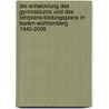 Die Entwicklung des Gymnasiums und des Lehrplans/Bildungsplans in Baden-Württemberg 1945-2008 door Thomas H. Kisser