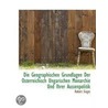 Die Geographischen Grundlagen Der Osterreichisch Ungarischen Monarchie Und Ihrer Aussenpolitik door Robert Sieger