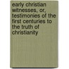 Early Christian Witnesses, Or, Testimonies Of The First Centuries To The Truth Of Christianity by James Fleming