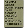 Educated Working Women, Essays On The Economic Position Of Women Workers In The Middle Classes door Clara Elizabeth Collet
