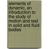 Elements of Dynamic, an Introduction to the Study of Motion and Rest in Solid and Fluid Bodies door William Kingdon Clifford