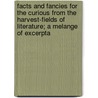 Facts And Fancies For The Curious From The Harvest-Fields Of Literature; A Melange Of Excerpta door Charles Carroll Bombaugh