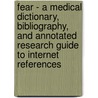 Fear - A Medical Dictionary, Bibliography, And Annotated Research Guide To Internet References by Icon Health Publications