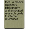 Feet - A Medical Dictionary, Bibliography, And Annotated Research Guide To Internet References by Icon Health Publications