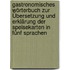 Gastronomisches Wörterbuch zur Übersetzung und Erklärung der Speisekarten in fünf Sprachen