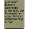 Grammaire Pratique Welche Die Anwendung Der Franzosischen Sprachlehre In Exempeln Zeigt (1773) by Waisenhauses Des Waisenhauses