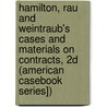 Hamilton, Rau and Weintraub's Cases and Materials on Contracts, 2D (American Casebook Series]) door Robert W. Hamilton